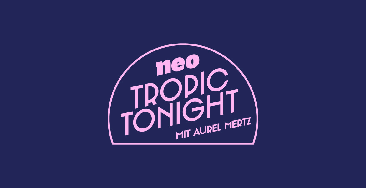 Tickets Neo Tropic Tonight, Die neue Late-Night-Show mit Aurel Mertz in Berlin
